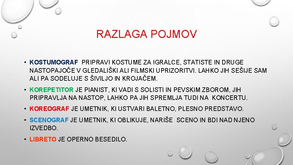 RAZLAGA POJMOV • KOSTUMOGRAF PRIPRAVI KOSTUME ZA IGRALCE, STATISTE IN DRUGE NASTOPAJOČE V GLEDALIŠKI