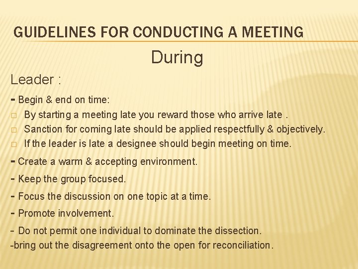 GUIDELINES FOR CONDUCTING A MEETING During Leader : - Begin & end on time: