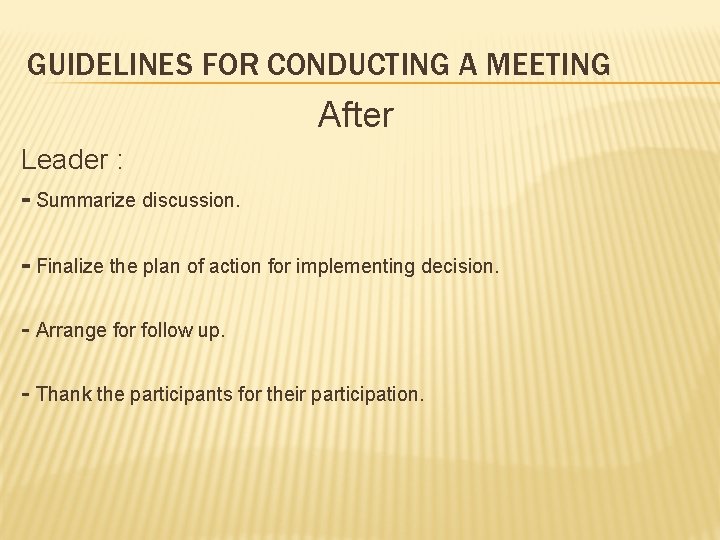 GUIDELINES FOR CONDUCTING A MEETING After Leader : - Summarize discussion. - Finalize the