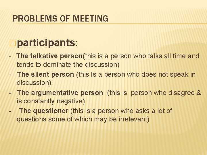 PROBLEMS OF MEETING � participants: - The talkative person(this is a person who talks