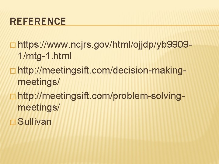 REFERENCE � https: //www. ncjrs. gov/html/ojjdp/yb 9909 - 1/mtg-1. html � http: //meetingsift. com/decision-makingmeetings/