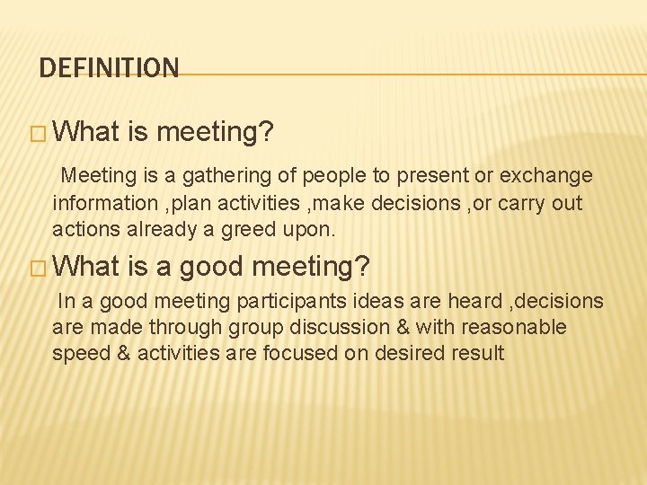 DEFINITION � What is meeting? Meeting is a gathering of people to present or