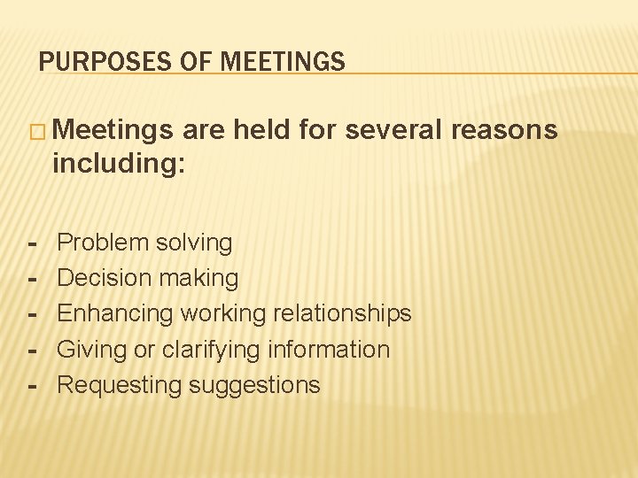 PURPOSES OF MEETINGS � Meetings are held for several reasons including: - Problem solving