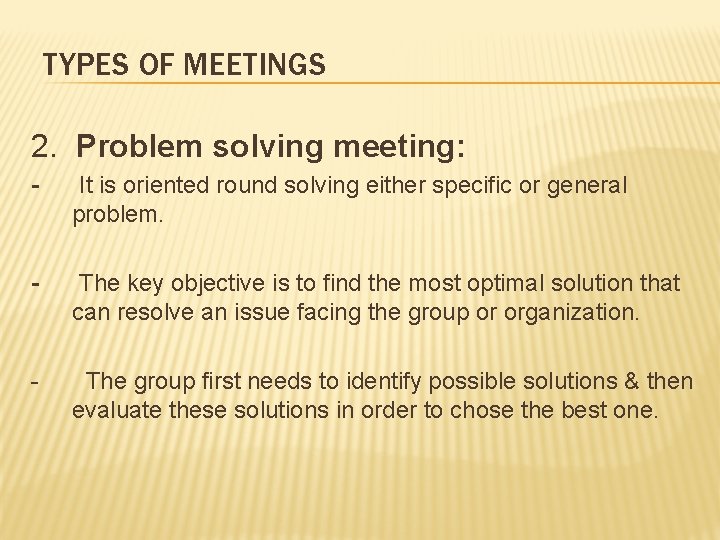 TYPES OF MEETINGS 2. Problem solving meeting: - It is oriented round solving either