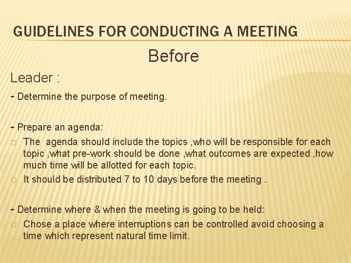 GUIDELINES FOR CONDUCTING A MEETING Before Leader : - Determine the purpose of meeting.