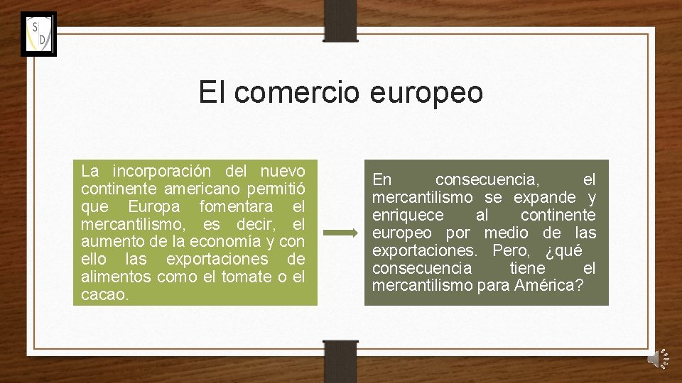 El comercio europeo La incorporación del nuevo continente americano permitió que Europa fomentara el