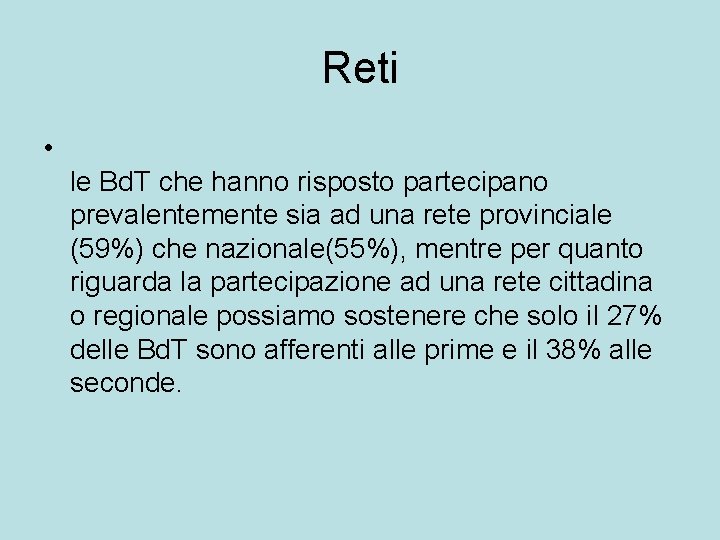 Reti • le Bd. T che hanno risposto partecipano prevalentemente sia ad una rete