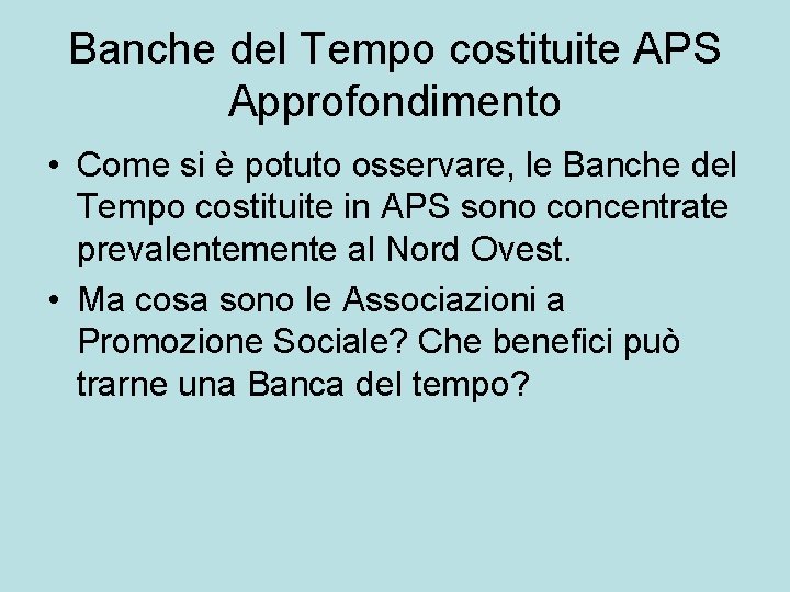 Banche del Tempo costituite APS Approfondimento • Come si è potuto osservare, le Banche