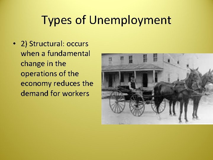 Types of Unemployment • 2) Structural: occurs when a fundamental change in the operations