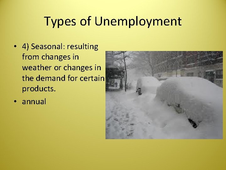 Types of Unemployment • 4) Seasonal: resulting from changes in weather or changes in