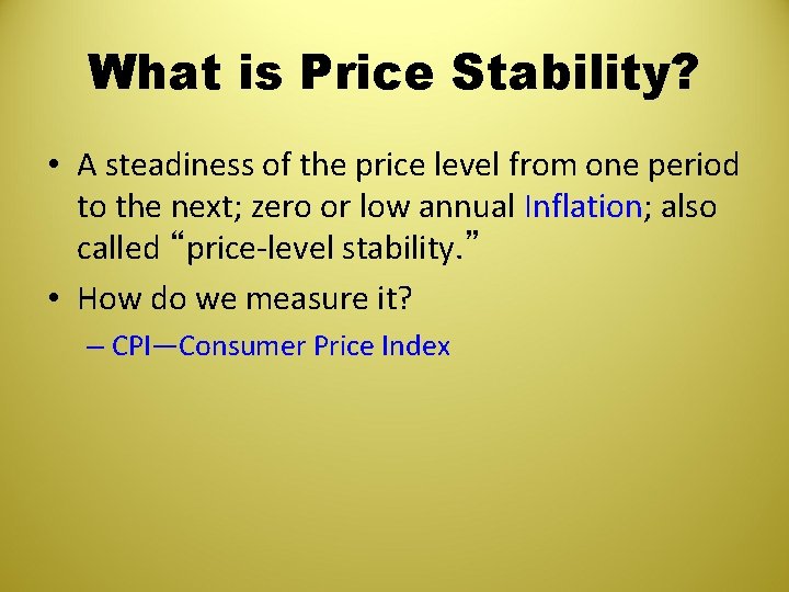 What is Price Stability? • A steadiness of the price level from one period