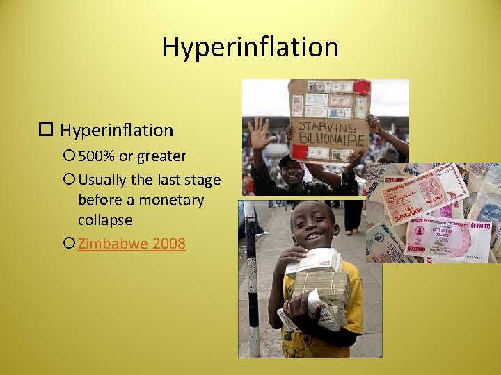 Hyperinflation 500% or greater Usually the last stage before a monetary collapse Zimbabwe 2008