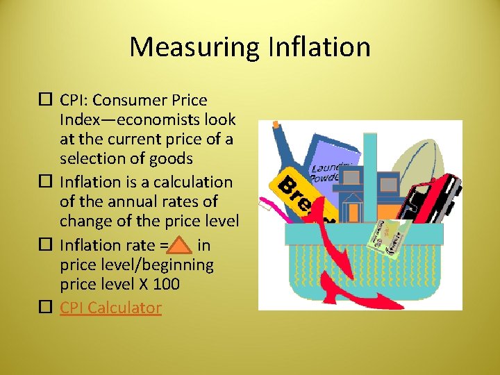 Measuring Inflation CPI: Consumer Price Index—economists look at the current price of a selection