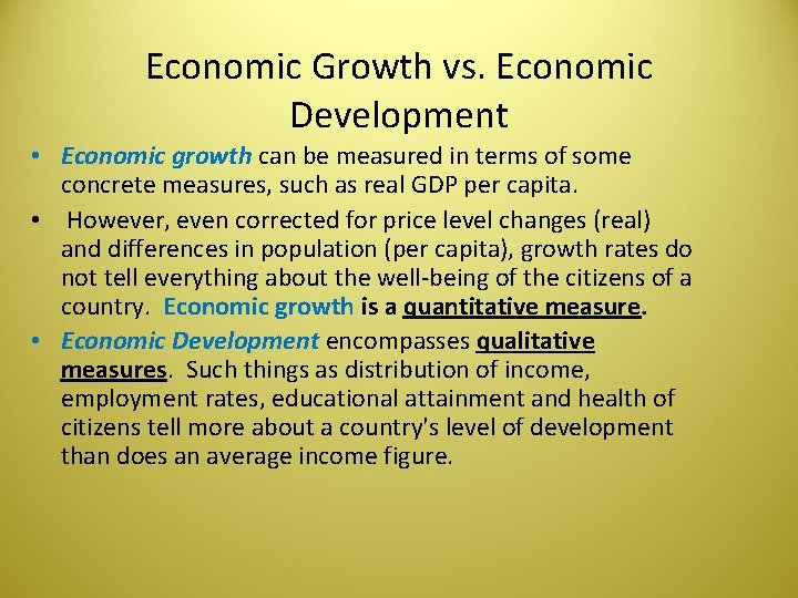 Economic Growth vs. Economic Development • Economic growth can be measured in terms of