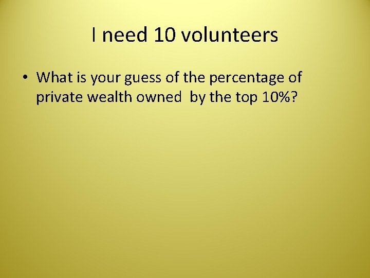 I need 10 volunteers • What is your guess of the percentage of private