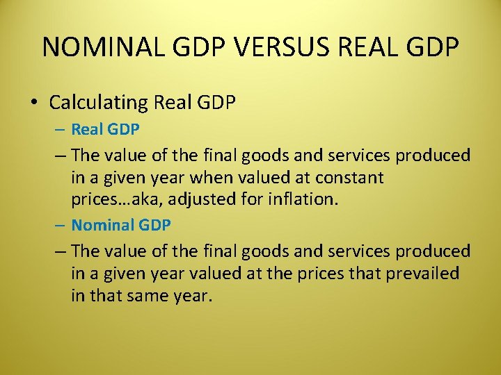 NOMINAL GDP VERSUS REAL GDP • Calculating Real GDP – The value of the