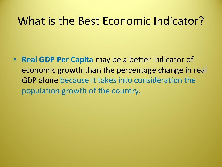 What is the Best Economic Indicator? • Real GDP Per Capita may be a