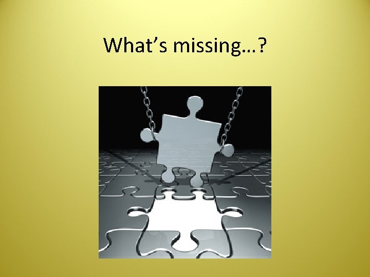 What’s missing…? 