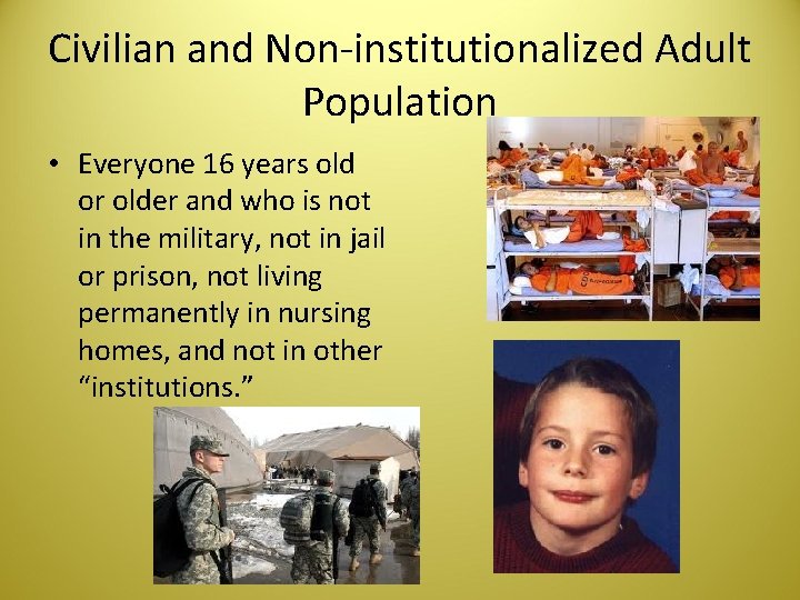 Civilian and Non-institutionalized Adult Population • Everyone 16 years old or older and who