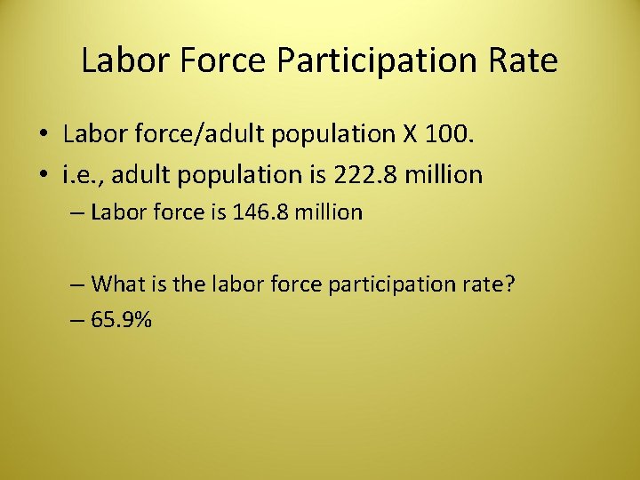 Labor Force Participation Rate • Labor force/adult population X 100. • i. e. ,