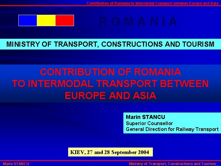 Contribution of Romania to Intermodal Transport between Europe and Asia ROMANIA MINISTRY OF TRANSPORT,