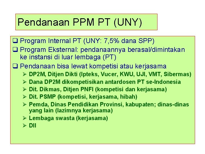 Pendanaan PPM PT (UNY) q Program Internal PT (UNY: 7, 5% dana SPP) q