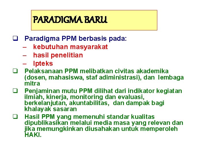 PARADIGMA BARU q Paradigma PPM berbasis pada: – kebutuhan masyarakat – hasil penelitian –