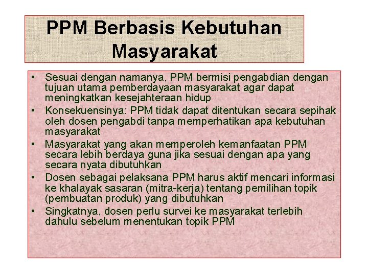 PPM Berbasis Kebutuhan Masyarakat • Sesuai dengan namanya, PPM bermisi pengabdian dengan tujuan utama