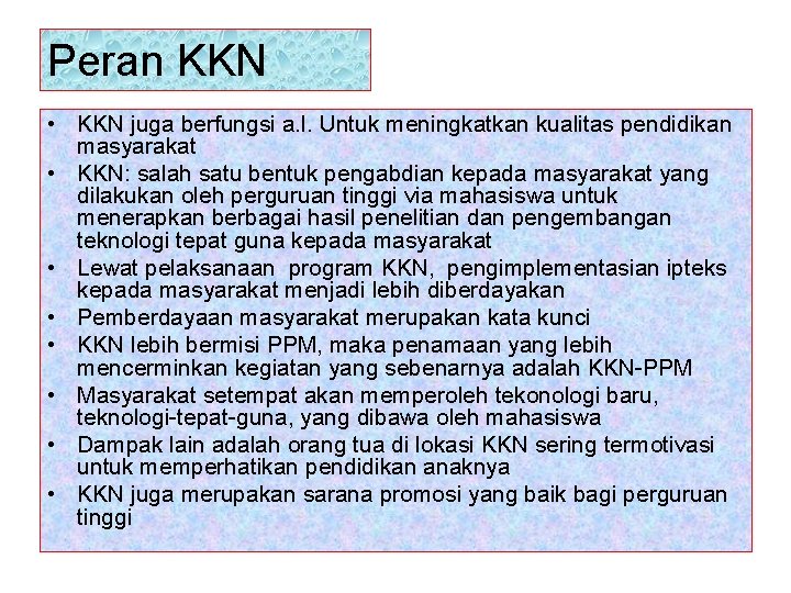 Peran KKN • KKN juga berfungsi a. l. Untuk meningkatkan kualitas pendidikan masyarakat •