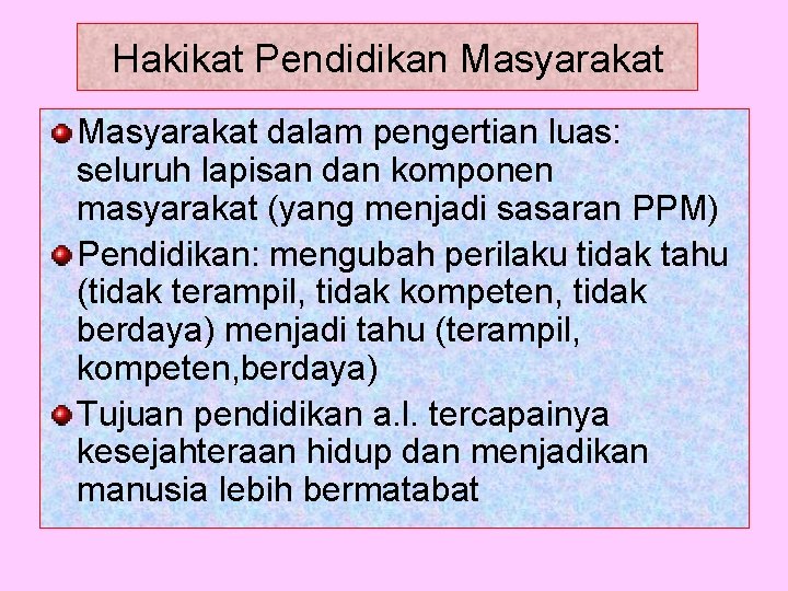 Hakikat Pendidikan Masyarakat dalam pengertian luas: seluruh lapisan dan komponen masyarakat (yang menjadi sasaran