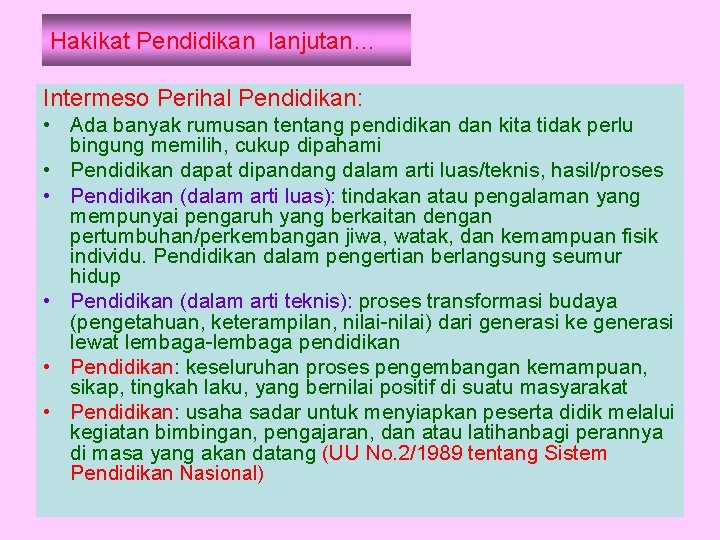 Hakikat Pendidikan lanjutan… Intermeso Perihal Pendidikan: • Ada banyak rumusan tentang pendidikan dan kita