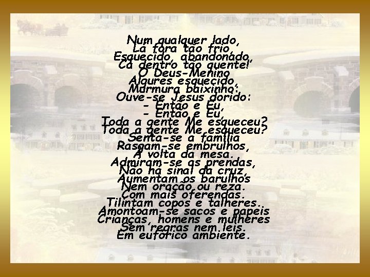 Num qualquer lado, Lá fora tão frio, Esquecido, abandonado, Cá dentro tão quente! O