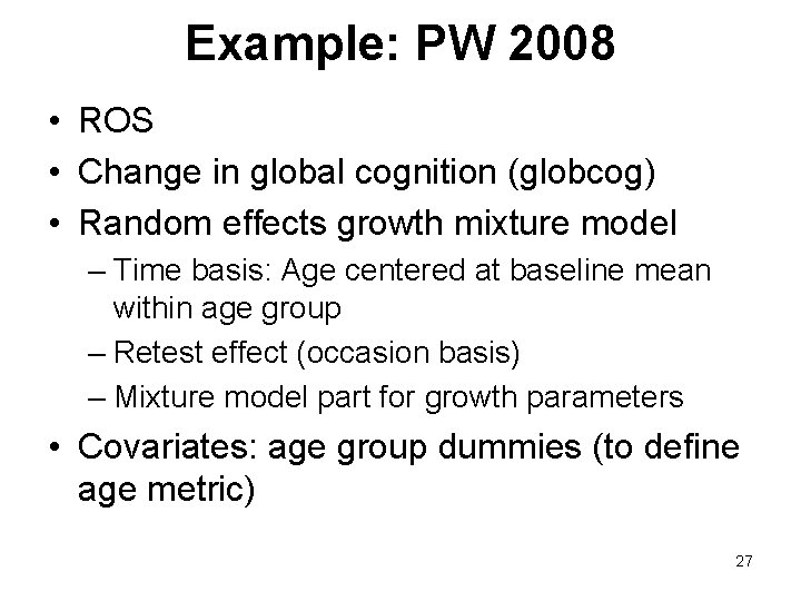 Example: PW 2008 • ROS • Change in global cognition (globcog) • Random effects