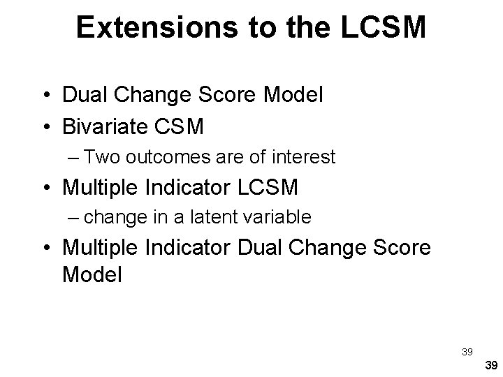 Extensions to the LCSM • Dual Change Score Model • Bivariate CSM – Two