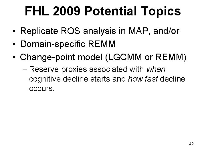 FHL 2009 Potential Topics • Replicate ROS analysis in MAP, and/or • Domain-specific REMM