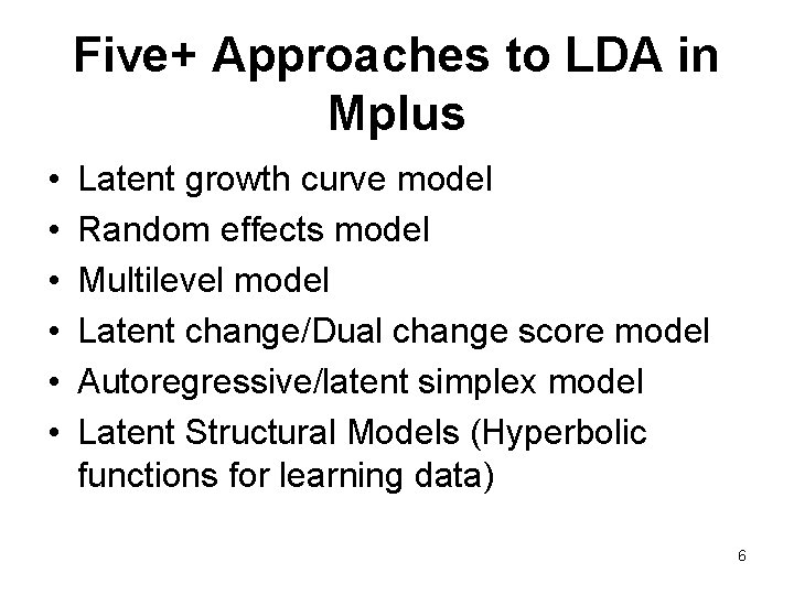 Five+ Approaches to LDA in Mplus • • • Latent growth curve model Random