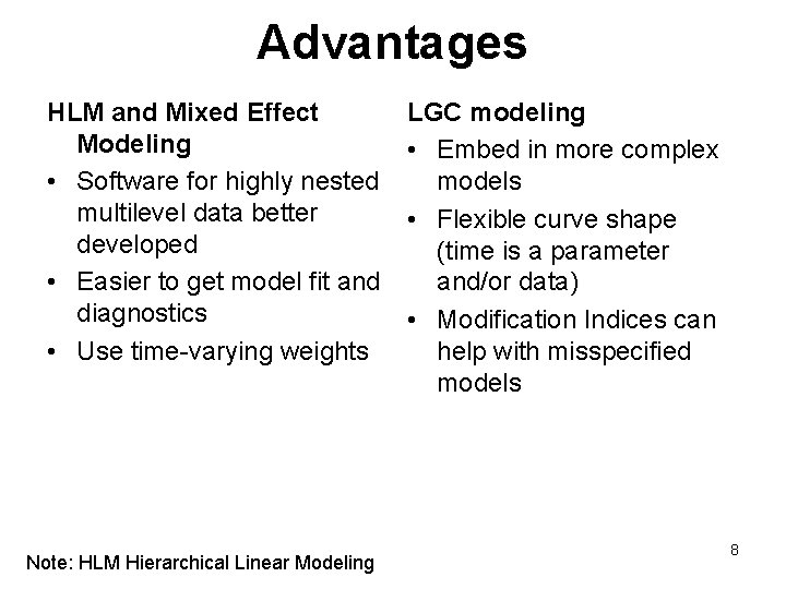 Advantages HLM and Mixed Effect Modeling • Software for highly nested multilevel data better