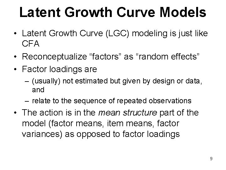 Latent Growth Curve Models • Latent Growth Curve (LGC) modeling is just like CFA