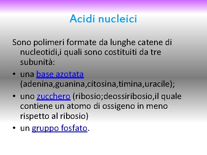 Acidi nucleici Sono polimeri formate da lunghe catene di nucleotidi, i quali sono costituiti