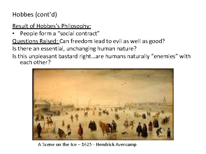 Hobbes (cont’d) Result of Hobbes’s Philosophy: • People form a “social contract” Questions Raised:
