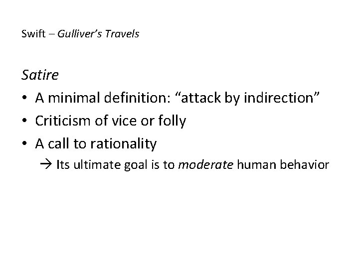 Swift – Gulliver’s Travels Satire • A minimal definition: “attack by indirection” • Criticism Swift – Gulliver’s Travels Satire • A minimal definition: “attack by indirection” • Criticism