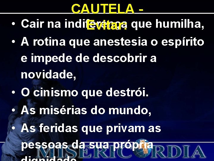 CAUTELA • Cair na indiferença Evitar: que humilha, • A rotina que anestesia o CAUTELA • Cair na indiferença Evitar: que humilha, • A rotina que anestesia o