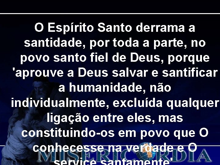 O Espírito Santo derrama a santidade, por toda a parte, no povo santo fiel O Espírito Santo derrama a santidade, por toda a parte, no povo santo fiel