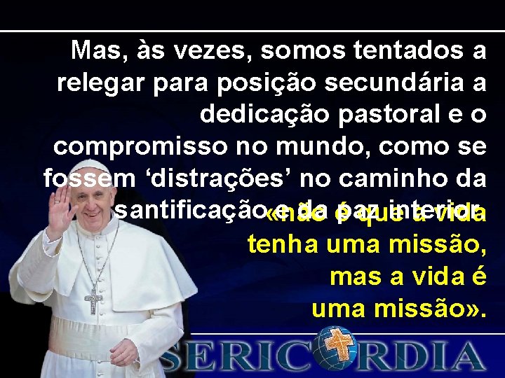 Mas, às vezes, somos tentados a relegar para posição secundária a dedicação pastoral e