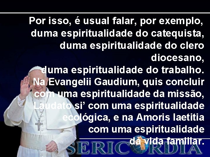 Por isso, é usual falar, por exemplo, duma espiritualidade do catequista, duma espiritualidade do