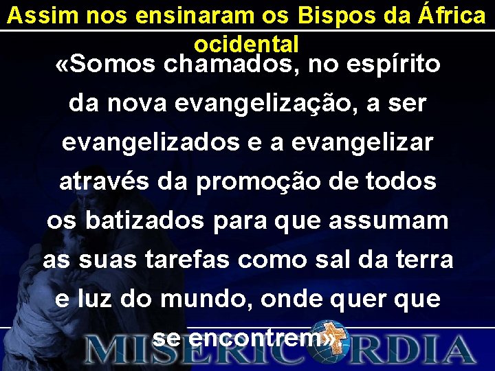 Assim nos ensinaram os Bispos da África ocidental «Somos chamados, no espírito da nova Assim nos ensinaram os Bispos da África ocidental «Somos chamados, no espírito da nova