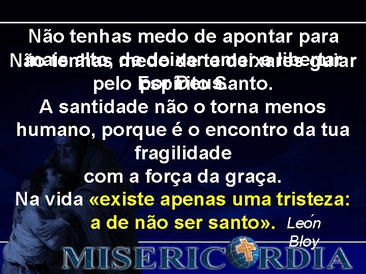 Não tenhas medo de apontar para mais alto, medo de deixar amar e libertar Não tenhas medo de apontar para mais alto, medo de deixar amar e libertar