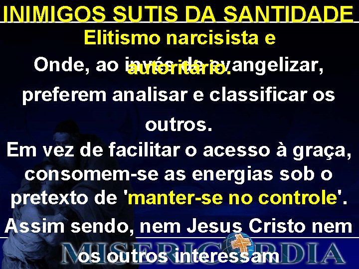 INIMIGOS SUTIS DA SANTIDADE Elitismo narcisista e Onde, ao invés de evangelizar, autoritário. preferem