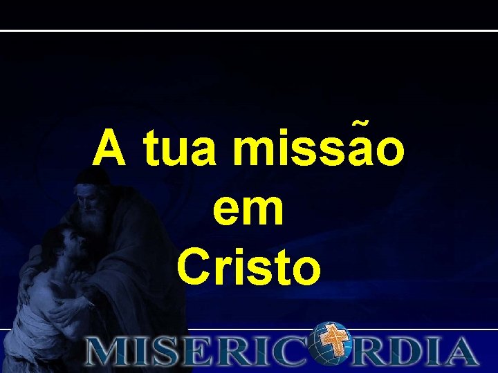 A tua missa o em Cristo A tua missa o em Cristo
