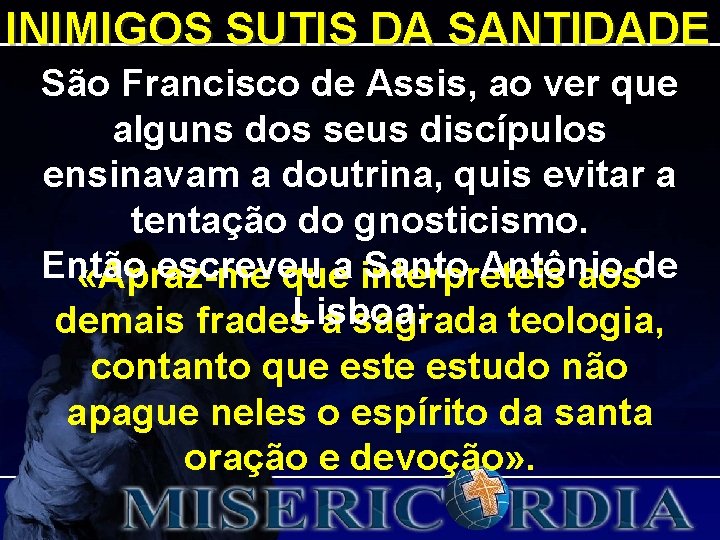 INIMIGOS SUTIS DA SANTIDADE São Francisco de Assis, ao ver que alguns dos seus